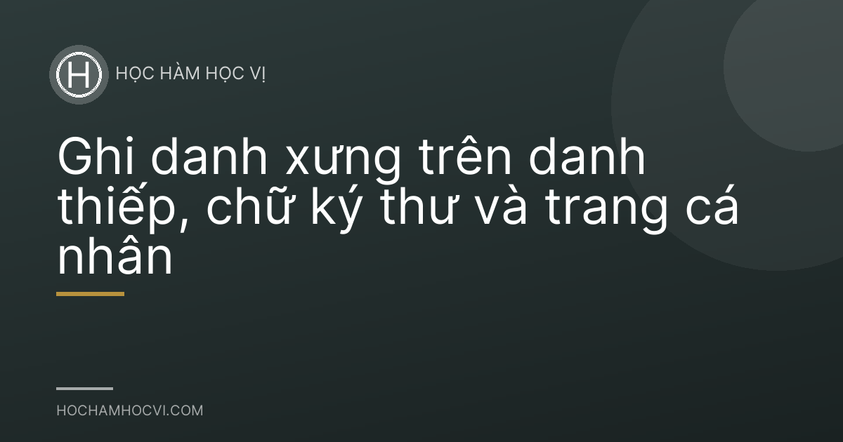 Ghi danh xưng trên danh thiếp, chữ ký thư và trang cá nhân